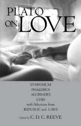 Plato on Love: Lysis, Symposium, Phaedrus, Alcibiades, with Selections from Republic and Laws