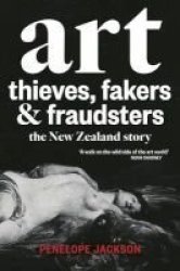 Art Thieves Fakers And Fraudsters: The New Zealand Story Paperback