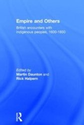 Empire And Others: British Encounters With Indigenous Peoples 1600-1850 The Neale Colloquium in British History