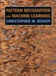 Pattern Recognition and Machine Learning Information Science and Statistics by Christopher M. Bishop