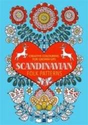 Scandinavian Folk Patterns - Creative Colouring For Grown-ups Paperback