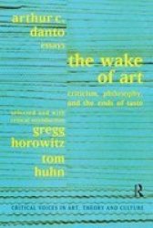 Wake Of Art - Criticism Philosophy And The Ends Of Taste Hardcover