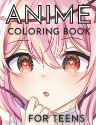 Anime Coloring Book For Teens: Beautiful Anime Coloring Pages For Teens And Girls For Japanese Culture Lovers