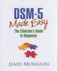 Dsm-5 Made Easy: The Clinician's Guide To Diagnosis