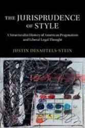 The Jurisprudence Of Style - A Structuralist History Of American Pragmatism And Liberal Legal Thought Hardcover