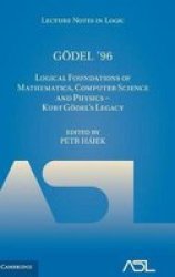 Godel & 39 96 - Logical Foundations Of Mathematics Computer Science And Physics - Kurt Godel& 39 S Legacy Hardcover