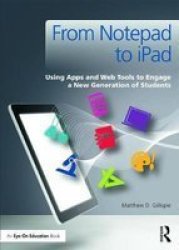From Notepad To Ipad - Using Apps And Web Tools To Engage A New Generation Of Students paperback