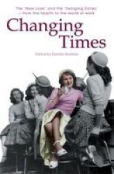 Changing Times - The New Look And The Swinging Sixties - From The Hearth Paperback
