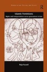 Islamic Feminisms - Rights And Interpretations Across Generations In Iran Paperback