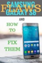 Samsung Galaxy S8 - Flaws And How To Fix Them Paperback