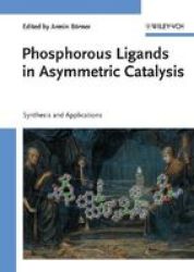 Phosphorus Ligands in Asymmetric Catalysis: Synthesis and Applications 3 Volume Set