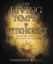 The Living Temple of Witchcraft Volume Two: The Journey of the God Penczak Temple Series
