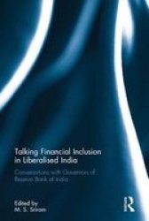 Talking Financial Inclusion In Liberalised India - Conversations With Governors Of Reserve Bank Of India Hardcover