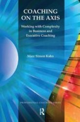 Coaching On The Axis - Working With Complexity In Business And Executive Coaching Hardcover