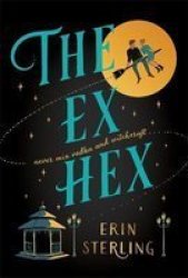 The Ex Hex - Never Mix Witchcraft And Vodka . . . A Spellbinding Second-chance Rom-com Paperback