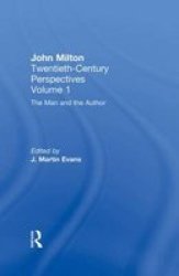 John Milton, Vol 1: Man and the Author - Twentieth Century Perspectives