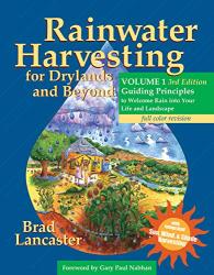 Rainwater Harvesting For Drylands And Beyond Volume 1 3RD Edition: Guiding Principles To Welcome Rain Into Your Life And Landscape