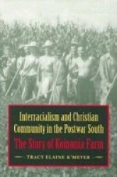 Interracialism and Christian Community in the Postwar South - The Story of Koinonia Farm