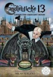 Candlewicke 13 - Under The Crescent Moon: Book Three Of The Candlewicke 13 Series Hardcover