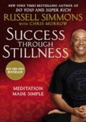 Success Through Stillness - Mediation Made Simple Paperback