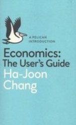 Economics: The User& 39 S Guide - A Pelican Introduction Paperback