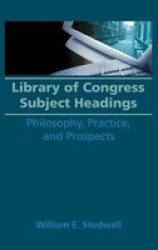 Library of Congress Subject Headings - Philosophy, Practice and Prospects