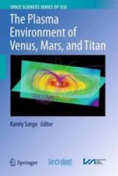 The Plasma Environment Of Venus Mars And Titan Space Sciences Series Of Issi