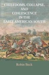 Chiefdoms Collapse And Coalescence In The Early American South Paperback