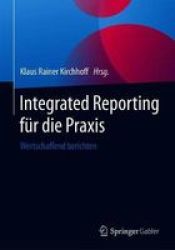 Integrated Reporting F R Die Praxis - Wertschaffend Berichten German Hardcover 1. Aufl. 2019 Ed.