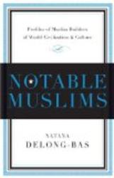 Notable Muslims: Profiles of Muslim Builders of the World Civilization and Culture