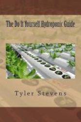 The Do It Yourself Hydroponic Guide Paperback