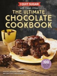 I Quit Sugar The Ultimate Chocolate Cookbook - Healthy Desserts Kids& 39 Treats And Guilt Free Indulgences Hardcover Main Market Ed.