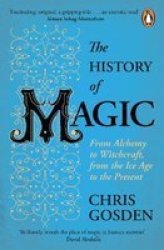 The History Of Magic - From Alchemy To Witchcraft From The Ice Age To The Present Paperback