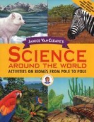 Janice VanCleave's Science Around the World: Activities on Biomes from Pole to Pole