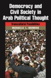 Democracy And Civil Society in Arab Political Thought: Transcultural Possibilities Modern Intellectual and Political History of the Middle East