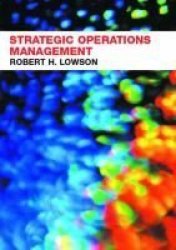 Strategic Operations Management: The New Competitive Advantage