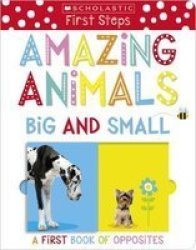Amazing Animals Big And Small: A First Book Of Opposites Board Book