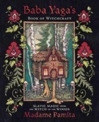 Baba Yaga& 39 S Book Of Witchcraft - Slavic Magic From The Witch Of The Woods Paperback