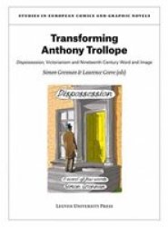 Transforming Anthony Trollope - Dispossession Victorianism And Nineteenth-century Word And Image Paperback