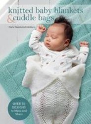 Knitted Baby Blankets & Cuddle Bags - Over 50 Designs To Make And Share Hardcover