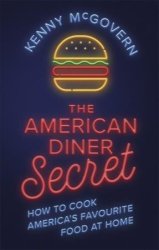 The American Diner Secret - How To Cook America& 39 S Favourite Food At Home Paperback