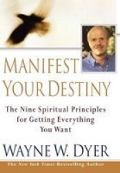 Manifest Your Destiny - The Nine Spiritual Principles For Getting Everything You Want Paperback New Edition