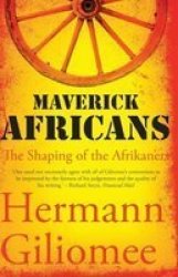 Maverick Africans: The Shaping Of The Afrikaners - Hermann Giliomee Paperback