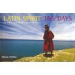 Latin Spirit 365 Days - The Wisdom, Landscape and Peoples of Latin America Hardcover