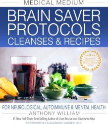 Medical Medium Brain Saver Protocols Cleanses & Recipes - Anthony William Hardcover