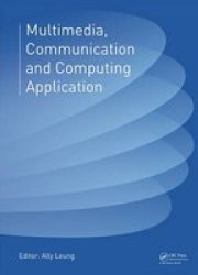 Multimedia Communication And Computing Application - Proceedings Of The 2014 International Conference On Multimedia Communication And Computing Application Mcca 2014 Xiamen China October 16-17 2014 Hardcover