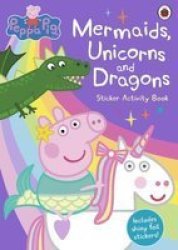 Peppa Pig: Mermaids Unicorns And Dragons Sticker Activity Book