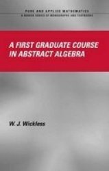 A First Graduate Course in Abstract Algebra Pure and Applied Mathematics