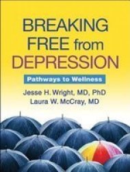 Breaking Free From Depression - Pathways To Wellness Paperback