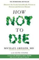 How Not To Die - Discover The Foods Scientifically Proven To Prevent And Reverse Disease Paperback